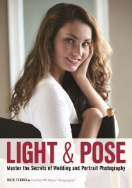 Title: Light & Pose: Master the Secrets of Wedding, Glamour, and Portrait Photography, Author: Rick Ferro