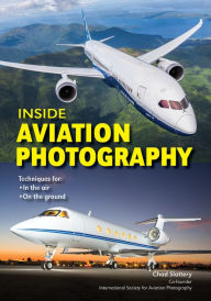 Title: Inside Aviation Photography: Techniques for In the Air & On the Ground, Author: Chad Slattery