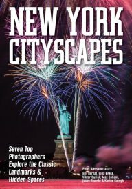 Title: New York Cityscapes: Seven Top Photographers Explore the Classic Landmarks & Hidden Spaces, Author: Peter Alessandria