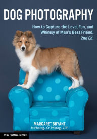 Title: Dog Photography: How to Capture the Love, Fun, and Whimsy of Man's Best Friend, Author: Margaret Bryant