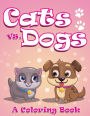 Cats vs. Dogs (A Coloring Book)