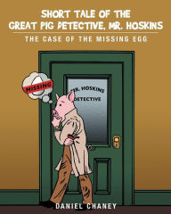 Short Tale of the Great Pig Detective, Mr. Hoskins: The Case of the Missing Egg