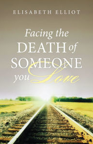 Title: Facing the Death of Someone You Love (25-Pack), Author: Elisabeth Elliot
