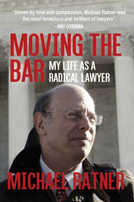 Title: Moving the Bar: My Life as a Radical Lawyer, Author: Michael Ratner