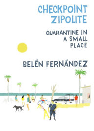 Title: Checkpoint Zipolite: Quarantine in a Small Place, Author: Belén Fernández