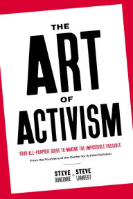 Title: The Art of Activism: Your All-Purpose Guide to Making the Impossible Possible, Author: Stephen Duncombe