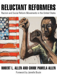 Title: Reluctant Reformers: Racism and Social Reform Movements in the United States, Author: Robert L. Allen