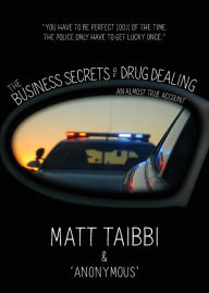 Title: The Business Secrets of Drug Dealing: An Almost True Account, Author: Matt Taibbi