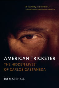 Title: American Trickster: The Hidden Lives of Carlos Castaneda, Author: Ru Marshall