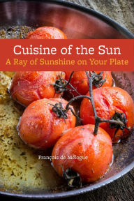 Title: Cuisine of the Sun: A Ray of Sunshine on Your Plate, Author: François de Mélogue
