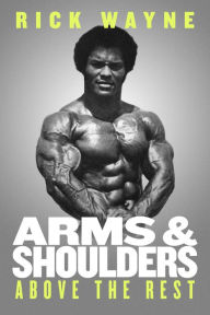 Title: Arms & Shoulders Above the Rest, Author: Rick Wayne