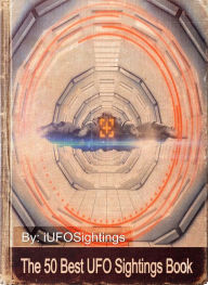 Title: The 50 Best UFO Sightings, Author: iUFO Sightings