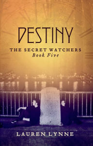 Title: Destiny: The Secret Watchers Book Five, Author: Lauren Lynne