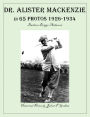 Dr. Alister MacKenzie in 65 Photos 1926-1934