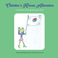 Title: Christine's Korean Adventure: A Memoir During Summer 2013, Author: Christine Lee