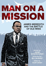 Title: Man on a Mission: James Meredith and the Battle of Ole Miss, Author: Aram Goudsouzian