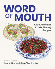 Title: Word of Mouth: Asian American Artists Sharing Recipes, Author: Laura Kina