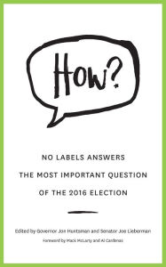 Title: HOW?: No Labels Answers The Most Important Question Of the 2016 Election, Author: No Labels