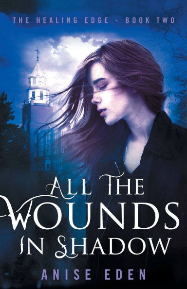 All the Wounds in Shadow: The Healing Edge - Book Two