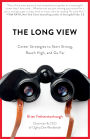 The Long View: Career Strategies to Start Strong, Reach High, and Go Far