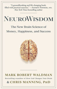 Title: NeuroWisdom: The New Brain Science of Money, Happiness, and Success, Author: Mark Robert Waldman