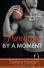 Hanging By A Moment: Keeping Score Trilogy Book Two