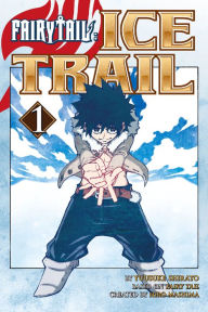 Title: Fairy Tail Ice Trail, Volume 1, Author: Hiro Mashima