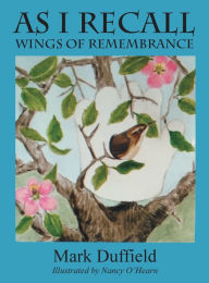 Title: As I Recall: Wings of Remembrance, Author: Mark Duffield