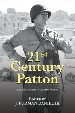 21st Century Patton: Strategic Insights for the Modern Era