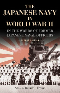 Title: The Japanese Navy in World War II: In the Words of Former Japanese Naval Officers, Second Edition, Author: David C. Evans