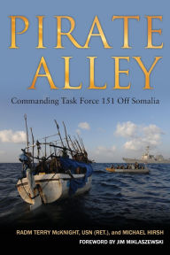 Title: Pirate Alley: Commanding Task Force 151 Off Somalia, Author: Terence E McKnight