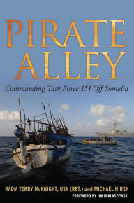 Title: Pirate Alley: Commanding Task Force 151 Off Somalia, Author: Terence E McKnight