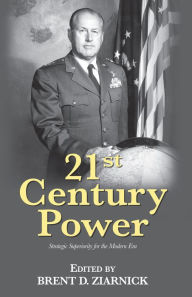 Title: 21st Century Power: Strategic Superiority for the Modern Era, Author: Brent D Ziarnick USAFR