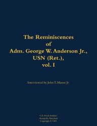 Title: The Reminiscences of Adm. George W. Anderson Jr., USN (Ret.), vol. 1: 1906-1992, Author: George W. Anderson Jr.