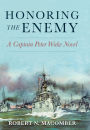 Honoring the Enemy: A Captain Peter Wake Novel