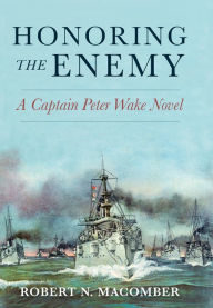 Title: Honoring the Enemy: A Captain Peter Wake Novel, Author: Robert Macomber