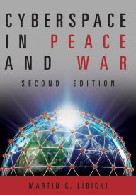 Title: Cyberspace in Peace and War, Second Edition, Author: Martin Libicki