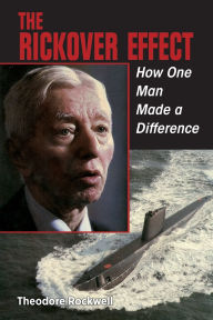 Title: The Rickover Effect: How One Man Made a Difference, Author: Theodore Rockwell