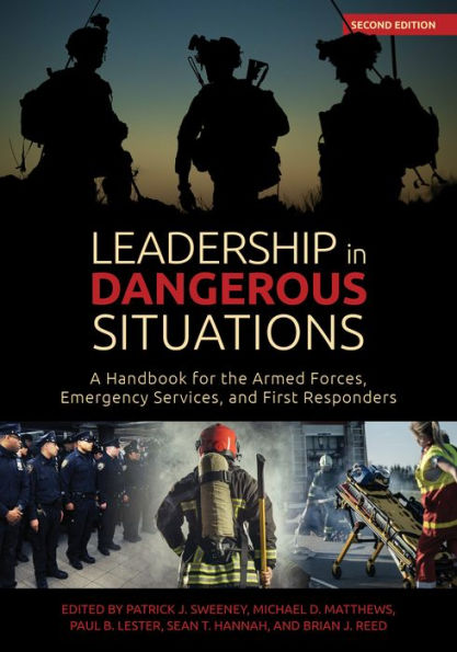 Leadership in Dangerous Situations, 2nd Edition: A Handbook for the Armed Forces, Emergency Services and First Responders