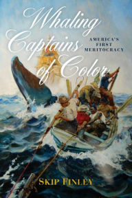 Title: Whaling Captains of Color: America's First Meritocracy, Author: Skip Finley