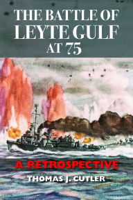 Title: The Battle of Leyte Gulf at 75: A Retrospective, Author: Thomas J. Cutler
