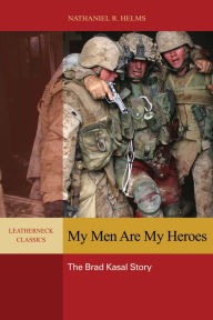 Title: My Men are My Heroes: The Brad Kasal Story, Author: Nathaniel Helms