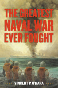 Title: The Greatest Naval War Ever Fought, Author: Vincent O'Hara