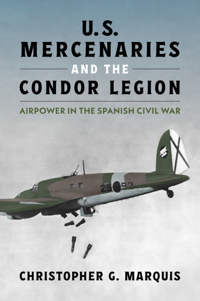 U.S. Mercenaries and the Condor Legion: Airpower in the Spanish Civil War