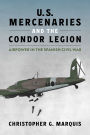 U.S. Mercenaries and the Condor Legion: Airpower in the Spanish Civil War