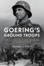 Goering's Ground Troops: The Luftwaffe Field Divisions of World War II