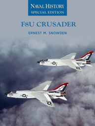 Title: F8U Crusader: Naval History Special Editions, Author: Ernest M. Snowden