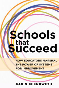 Title: Schools That Succeed: How Educators Marshal the Power of Systems for Improvement, Author: Karin Chenoweth