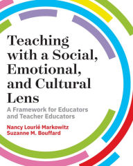 Title: Teaching with a Social, Emotional, and Cultural Lens: A Framework for Educators and Teacher Educators, Author: Nancy Lourié Markowitz