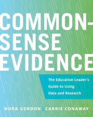 Title: Common-Sense Evidence: The Education Leader's Guide to Using Data and Research, Author: Nora Gordon